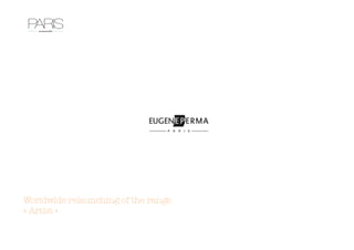 Worldwide relaunching of the range
« Artist »
 