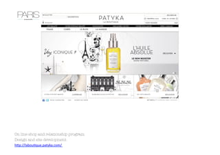 On line shop and relationship program 
Design and site development	
  	
  
h#p://labou,que.patyka.com/	
  
 