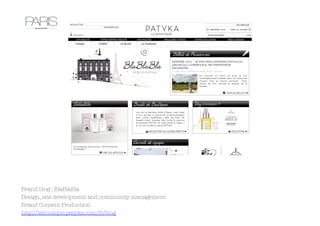 Brand blog : BlaBlaBla
Design, site development and community management 
Brand Content Production
http://laboutique.patyka.com/fr/blog 
 