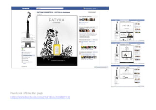 Facebook ofﬁcial fan page 
http://www.facebook.com/PATYKA.COSMETICS 
 