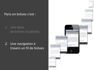 Paris en brèves c’est :Une basede brèves localiséesUne navigation à travers un fil de brèves