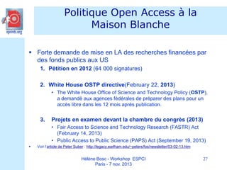 Politique Open Access à la
Maison Blanche
 Forte demande de mise en LA des recherches financées par
des fonds publics aux...