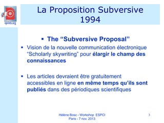 La Proposition Subversive
1994
 The “Subversive Proposal”
 Vision de la nouvelle communication électronique
“Scholarly s...