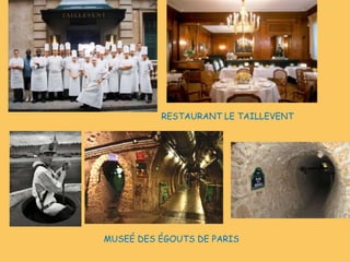 MUSEÉ DES ÉGOUTS DE PARIS
RESTAURANT LE TAILLEVENT