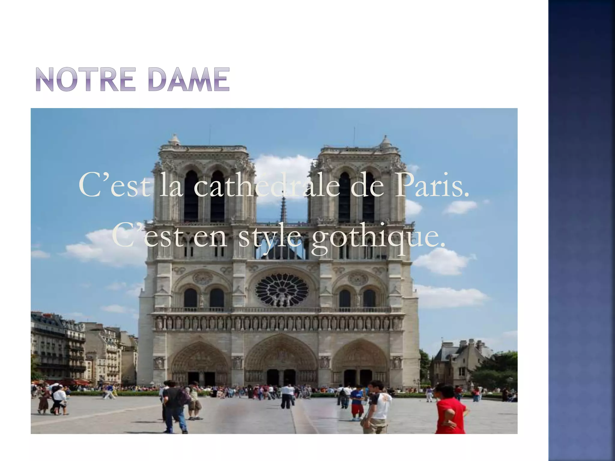 C’est la cathédrale de Paris.
C’est en style gothique.
 