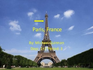 Paris, France
By: Michael Quinnan
Days: 1+2 Period: 3
 