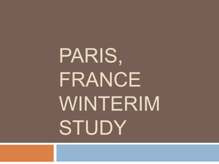 PARIS,
FRANCE
WINTERIM
STUDY

 