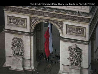 The Arc de Triomphe (Place Charles de Gaulle or Place de l’Étoile)