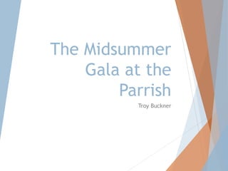 The Midsummer
Gala at the
Parrish
Troy Buckner
 