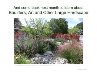 And come back next month to learn about
Boulders, Art and Other Large Hardscape
© Project SOUND
http://rwadamslaw.info/outdoor-landscaping-with-native-grasses.html
 