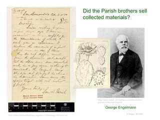 © Project SOUND
https://www.biodiversitylibrary.org/item/151000#page/15/mode/1up
George Engelmann
https://www.ranker.com/list/famous-botanists-from-
germany/reference?page=5
Did the Parish brothers sell
collected materials?
 