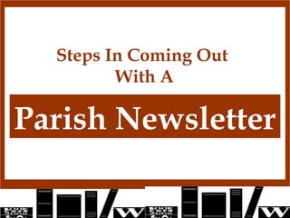 Steps In Coming Out
         With A

Parish Newsletter
 