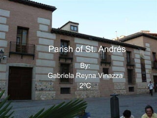 Parish of St. Andrés By: Gabriela Reyna Vinazza 2ºC 