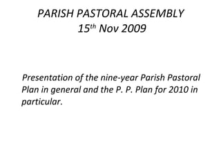 PARISH PASTORAL ASSEMBLY  15 th  Nov 2009 ,[object Object]
