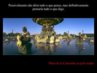Possivelmente não diria tudo o que penso, mas definitivamente pensaria tudo o que digo. Place de la Concorde au petit matin 