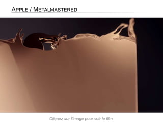 APPLE / METALMASTERED
Cliquez sur l’image pour voir le film