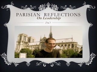 PARISIAN REFLECTIONS
On Leadership

 