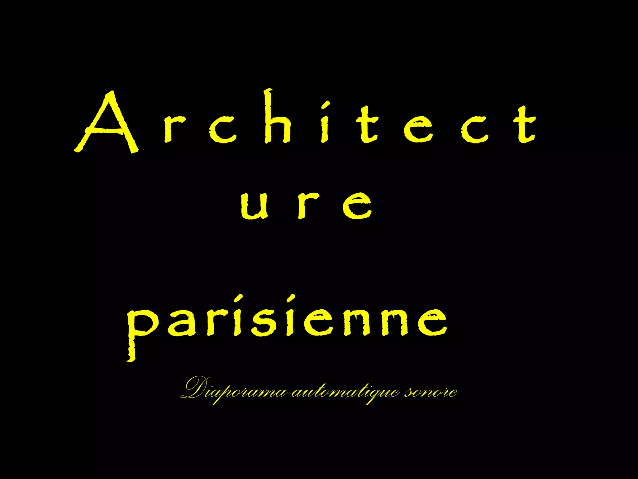 A r c h i t e c t
u r e
parisienne
Diaporama automatique sonore