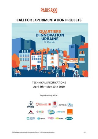 Call for experimentations – Innovation District - Technical specifications 1/21
CALL FOR EXPERIMENTATION PROJECTS
TECHNICAL SPECIFICATIONS
April 4th – May 13th 2019
In partnership with :
 