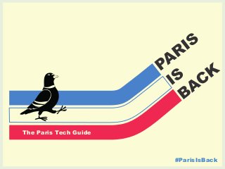 The Paris Tech Guide 
#ParisIsBack 
 