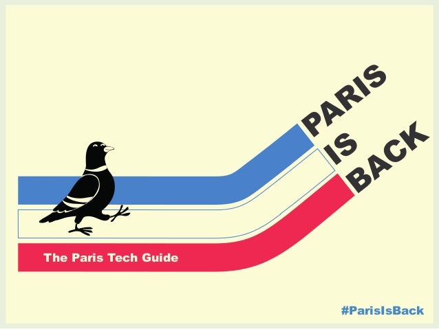 The Paris Tech Guide 
#ParisIsBack 
 