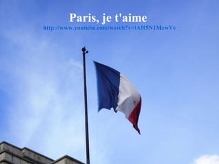 Paris, je t'aime  http://www.youtube.com/watch?v=lAH5N1MzwVc 