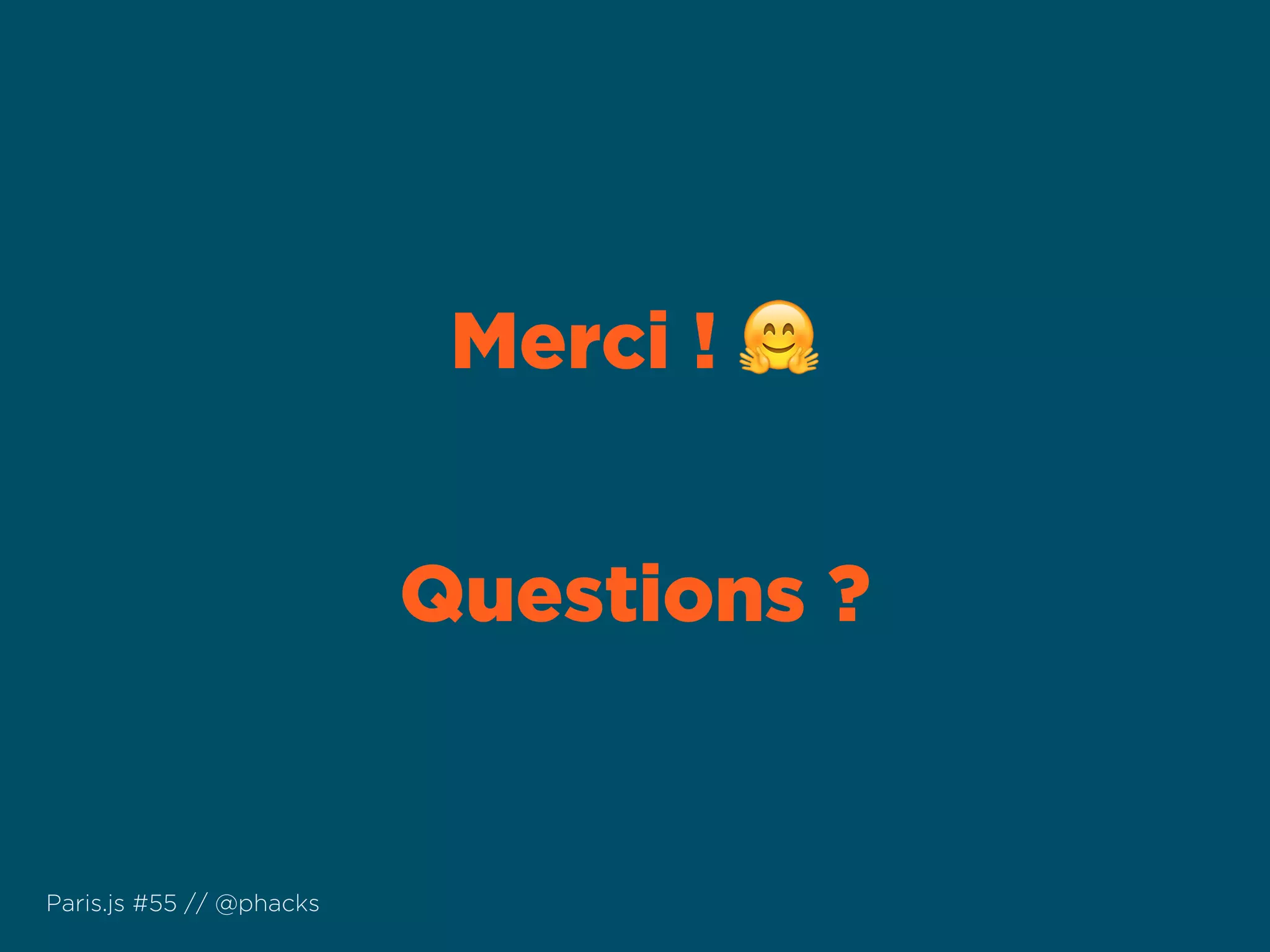 Merci ! 🤗
Questions ?
Paris.js #55 // @phacks
 