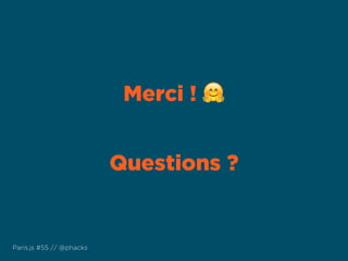 Merci ! 🤗
Questions ?
Paris.js #55 // @phacks
 