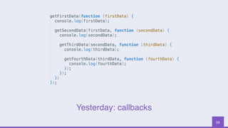 29
Yesterday: callbacks
 