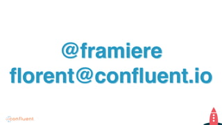 @framiere
florent@confluent.io
 