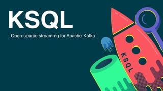 KSQLOpen-source streaming for Apache Kafka
 
