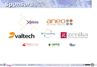 Sponsors




  14/10/2008                                  OSGI                                                                   www.parisjug.org
               Copyright © 2008 ParisJug. Licence CC – Creative Commons 2.0 France – Paternité – Pas d'Utilisation Commerciale – Partage des Conditions Initiales à l'Identique
 