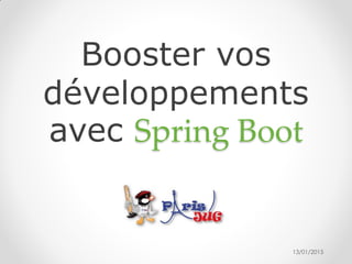 Booster vos
développements
avec Spring Boot
13/01/2015
 