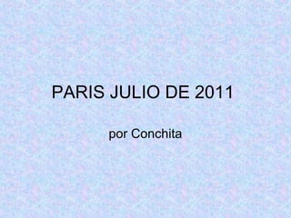 PARIS JULIO DE 2011
por Conchita
 