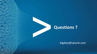 Questions ?


                                  bigdata@splunk.com

Copyright © 2012, Splunk Inc.               Listen to your data.
 