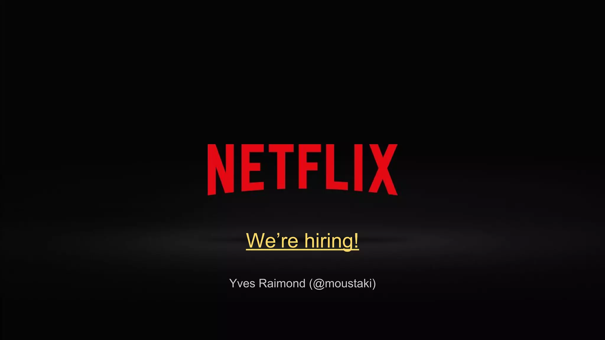 We’re hiring!
Yves Raimond (@moustaki)
 
