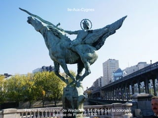 Ile-Aux-Cygnes “ France Renaissante” de Wederlink, fut offerte par la colonie danoise de Paris en 1930.  
