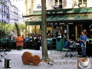 Et ce n'est qu'au matin  Qu'on s'asseyait enfin  Devant un café-crème...  