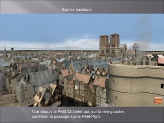 Sur les hauteurs
Vue depuis le Petit Châtelet qui, sur la rive gauche,
contrôlait le passage sur le Petit-Pont.
 