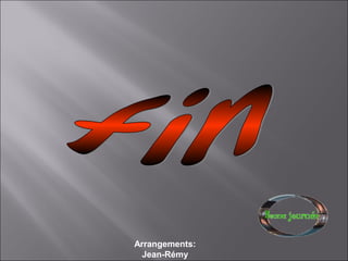 Arrangements:
Jean-Rémy
 