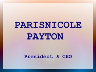 PARISNICOLE
PAYTON
President & CEO

 