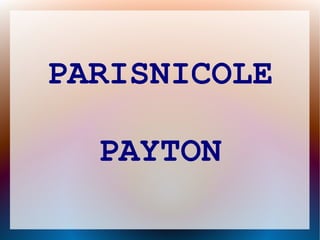 PARISNICOLE
PAYTON
 