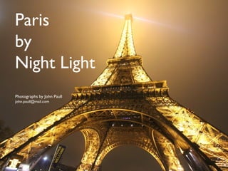 Paris
by
Night Light
Photographs by John Paull
john.paull@mail.com

 