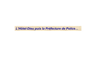 L’Hôtel-Dieu puis la Préfecture de Police…
 