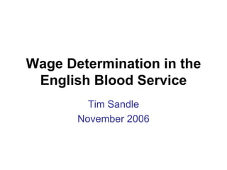 Wage Determination in the English Blood Service Tim Sandle November 2006 