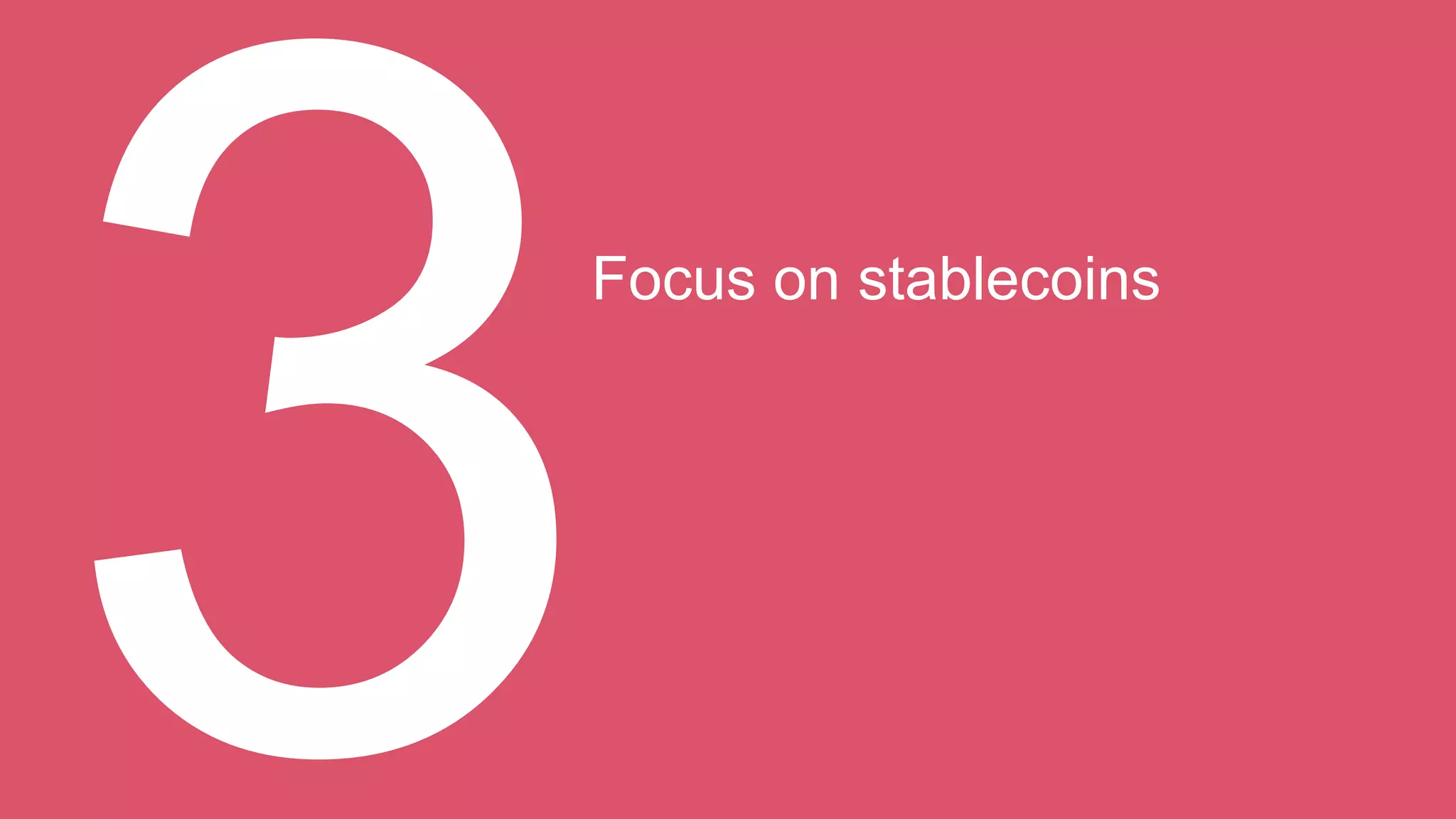 Focus on stablecoins
 