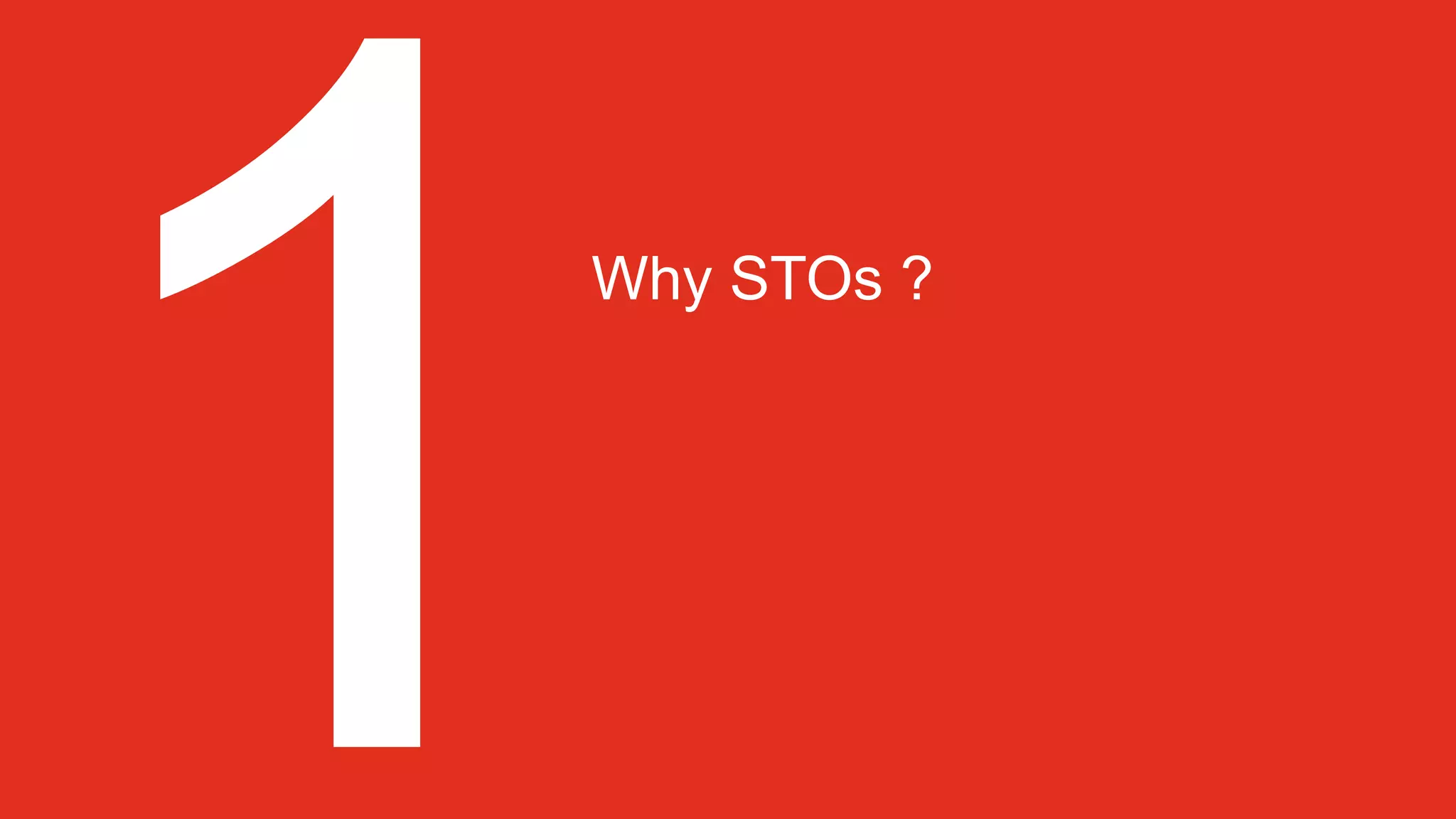 Why STOs ?
 