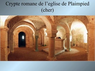 Crypte romane de l’eglise de Plaimpied
(cher)