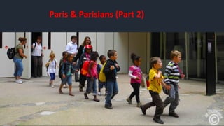 Paris & Parisians (Part 2) 
 