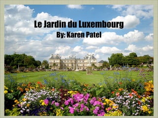 Le Jardin du Luxembourg
     By: Karen Patel
 